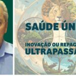 Heleno Correa: Saúde Única, public interest and economic power in conflict